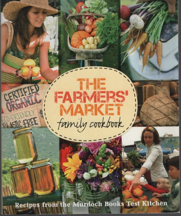 The Farmers' Market Family Cookbook A Collection of Recipes for Local and Seasonal Produce