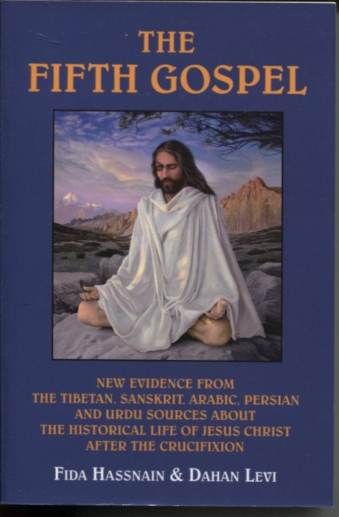 Image for THE FIFTH GOSPEL : NEW EVIDENCE FROM THE TIBETAN, SANSKRIT, ARABIC, PERSIAN AND URDU SOURCES ABOUT THE HISTORICAL LIFE OF JESUS CHRIST AFTER THE CRUCIFIXION THE FIFTH GOSPEL : NEW EVIDENCE FROM THE TIBETAN, SANSKRIT, ARABIC, PERSIAN AND URDU SOURCES ABOUT THE HISTORICAL LIFE OF JESUS CHRIST AFTER THE CRUCIFIXION