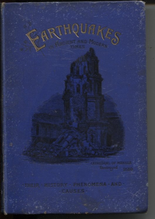 EARTHQUAKES : THEIR HISTORY, PHENOMENA, AND PROBABLE CAUSES New and Revised Edition, with an Account of Recent Earthquakes, by the Author of 