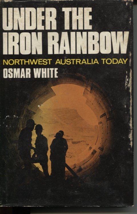 Image for UNDER THE IRON RAINBOW Northwest Australia Today UNDER THE IRON RAINBOW Northwest Australia Today