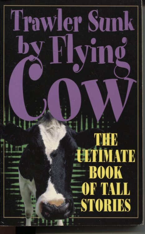 TRAWLER SUNK BY FLYING COW : THE ULTIMATE BOOK OF TALL STORIES