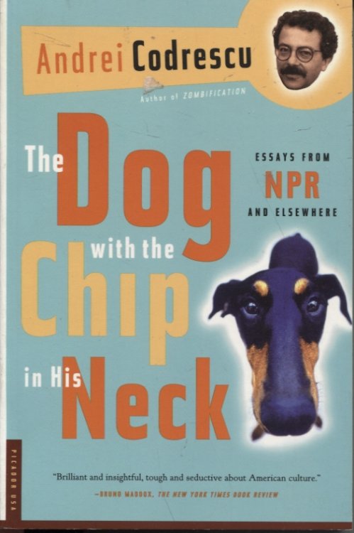 THE DOG WITH THE CHIP IN HIS NECK: ESSAYS FROM NPR AND ELSEWHERE