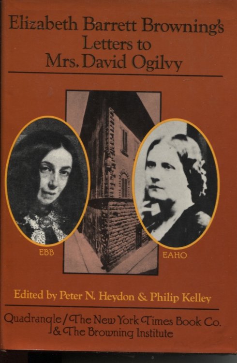 ELIZABETH BARRETT BROWNING'S LETTERS TO MRS. DAVID OGILVY, 1849-1861, With Recollections by Mrs Ogilvy