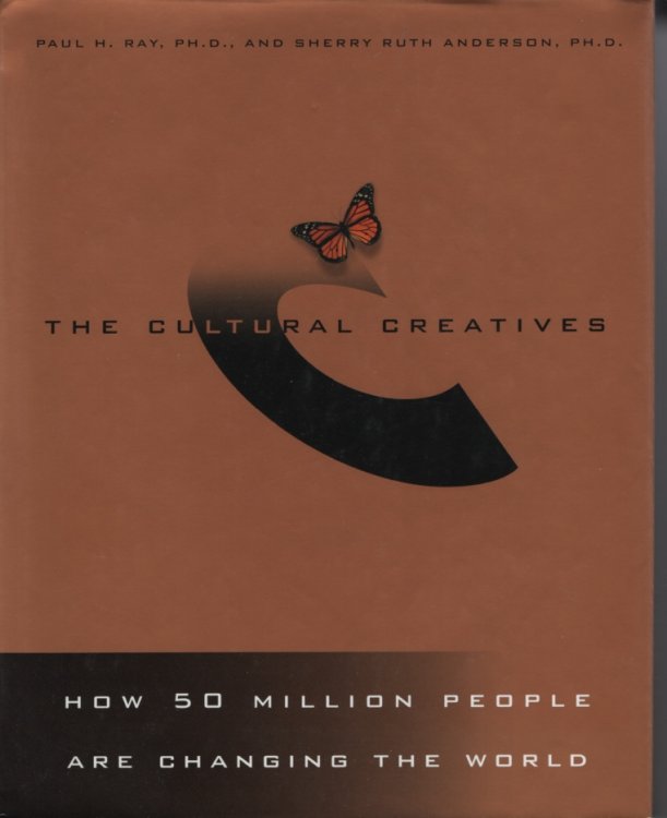 The Cultural Creatives : How 50 Million People Are Changing the World