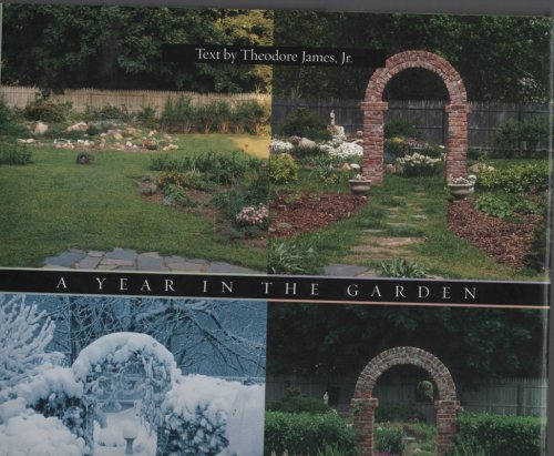 A YEAR IN THE GARDEN : FOUR SEASONS OF TEXTURE, COLOR, AND BEAUTY