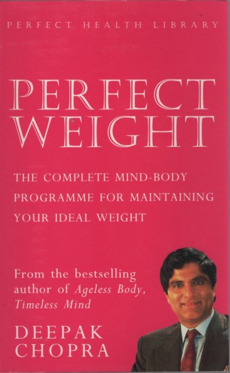 PERFECT WEIGHT - THE COMPLETE MIND-BODY PROGRAMME FOR ACHIEVING AND MAINTAING YOUR IDEAL WEIGHT