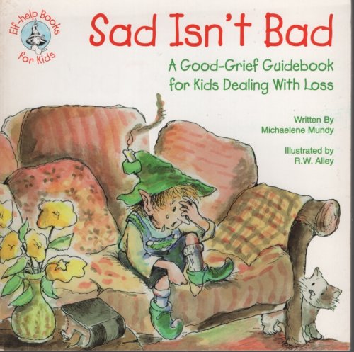 Image for Sad Isn't Bad A Good-Grief Guidebook for Kids Dealing With Loss Sad Isn't Bad A Good-Grief Guidebook for Kids Dealing With Loss
