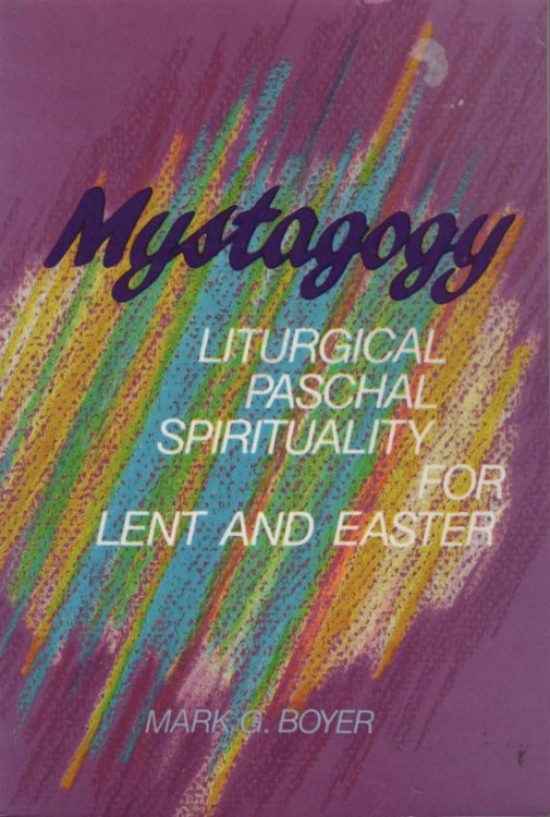Image for MYSTAGOGY : LITURGICAL PASCHAL SPIRITUALITY FOR LENT AND EASTER MYSTAGOGY : LITURGICAL PASCHAL SPIRITUALITY FOR LENT AND EASTER