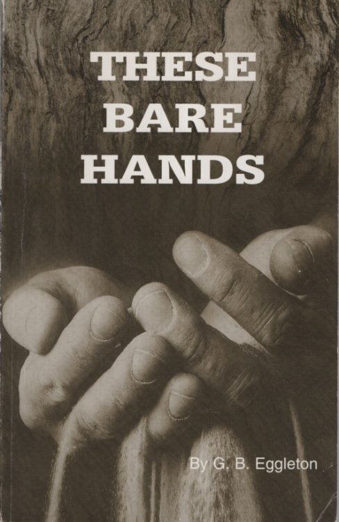 THESE BARE HANDS A Story of the Mallee Pioneers