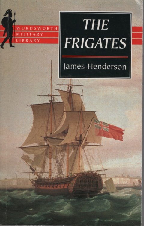 Image for THE FRIGATES An Account of the Lesser Warships of the Wars from 1793 to 1815 THE FRIGATES An Account of the Lesser Warships of the Wars from 1793 to 1815