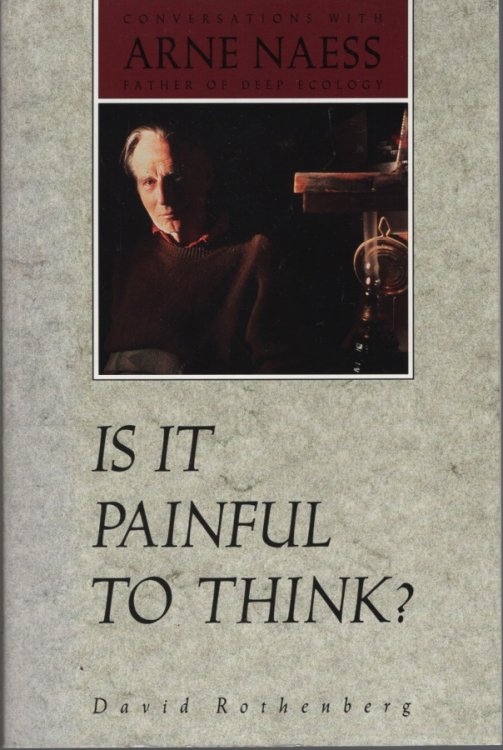 Image for IS IT PAINFUL TO THINK CONVERSATIONS WITH ARNE NAESS, FATHER OF DEEP ECOLOGY IS IT PAINFUL TO THINK CONVERSATIONS WITH ARNE NAESS, FATHER OF DEEP ECOLOGY