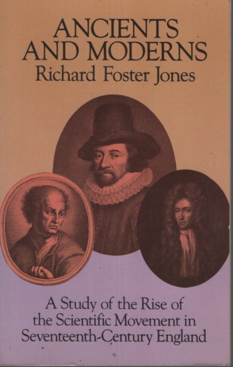 Image for ANCIENTS AND MODERNS: A STUDY OF THE RISE OF THE SCIENTIFIC MOVEMENT IN SEVENTEENTH CENTURY ENGLAND ANCIENTS AND MODERNS: A STUDY OF THE RISE OF THE SCIENTIFIC MOVEMENT IN SEVENTEENTH CENTURY ENGLAND
