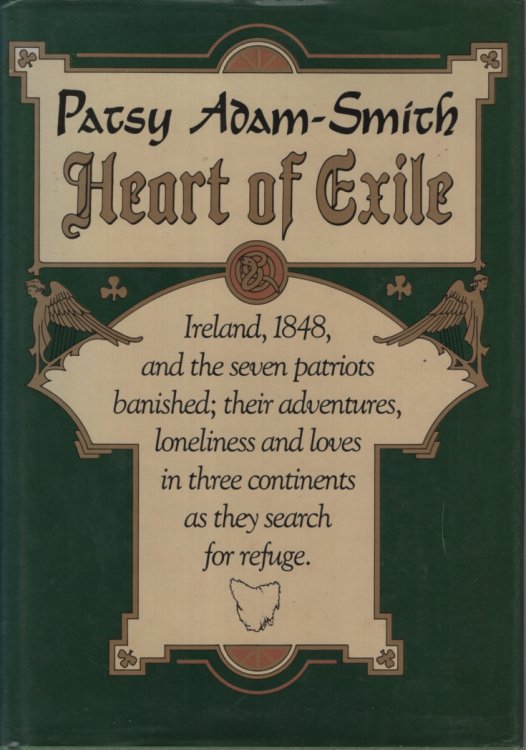 HEART OF EXILE: IRELAND, 1848, AND THE SEVEN PATRIOTS BANISHED: THEIR ADVENTURES, LONELINESS, AND LOVES IN THREE CONTINENTS AS THEY SEARCH FOR REFUGE