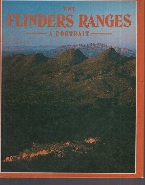 Image for THE FLINDERS RANGES : A PORTRAIT Foerword by Sir Mark Oliphant THE FLINDERS RANGES : A PORTRAIT Foerword by Sir Mark Oliphant
