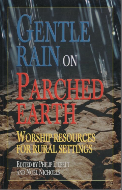 Image for Gentle Rain on Parched Earth: Worship Resources for Rural Settings Gentle Rain on Parched Earth: Worship Resources for Rural Settings