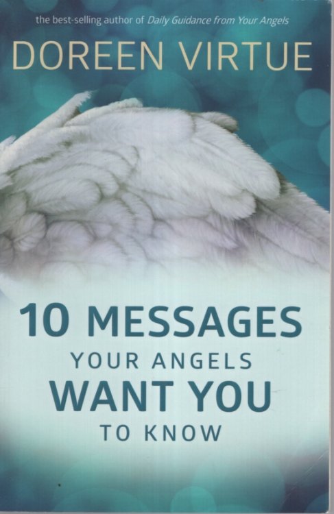 Image for 10 Messages Your Angels Want You To Know 10 Messages Your Angels Want You To Know