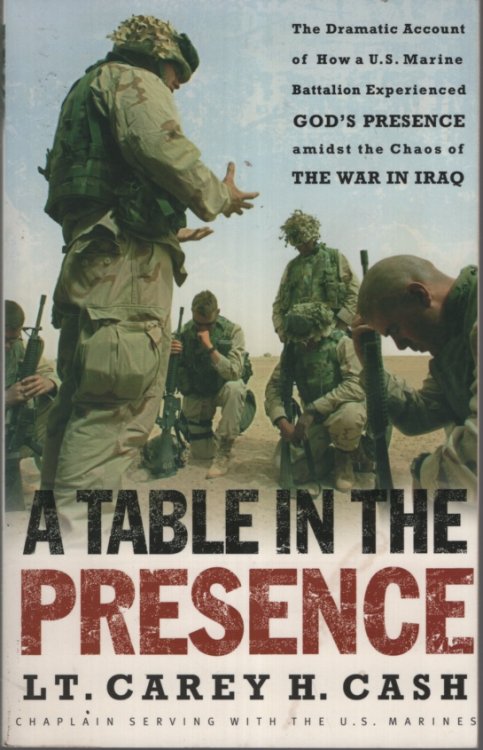 A Table in the Presence: The Dramatic Account of How a U.S. Marine Battalion Experienced God's Presence Amidst the Chaos of the War in Iraq