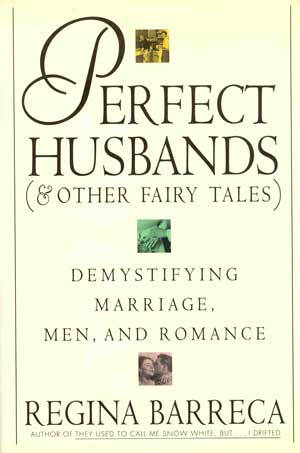 Perfect Husbands (& Other Fairy Tales): Demystifying Marriage, Men and Romance (& Other Fairy Tales : Demystifying Marriage, Men, and Romance)