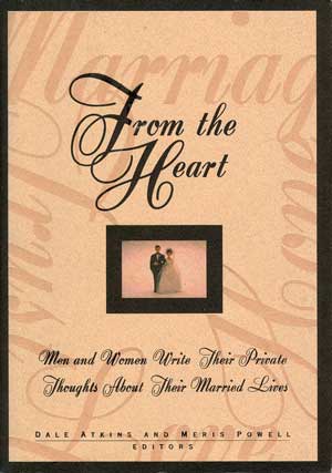 From the Heart: Men and Women Write Their Private Thoughts About Their Married Lives