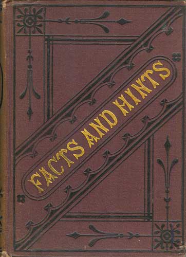 Facts and Hints for Everyday Life: A Book for the Household