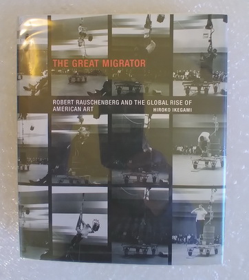 Image for The Great Migrator: Robert Rauschenberg and the Global Rise of American Art The Great Migrator: Robert Rauschenberg and the Global Rise of American Art
