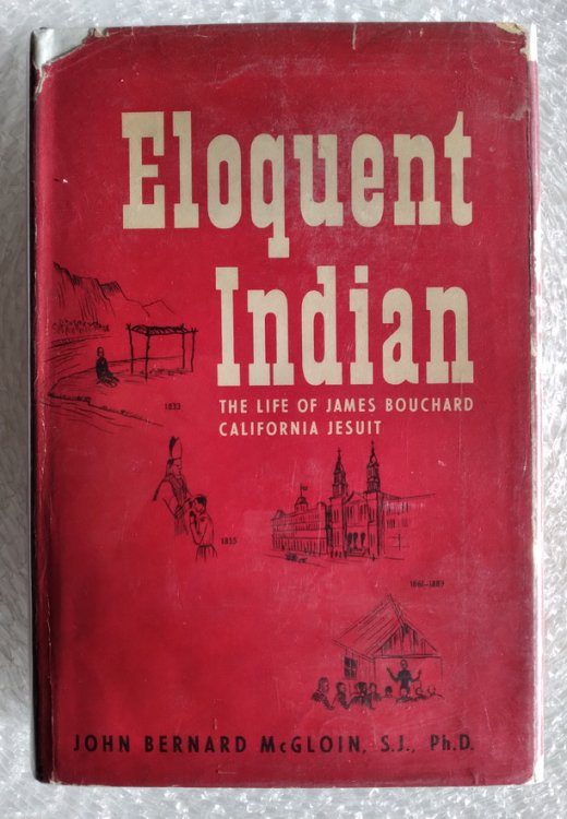 Image for Eloquent Indian: The Life of James Bouchard, California Jesuit Eloquent Indian: The Life of James Bouchard, California Jesuit