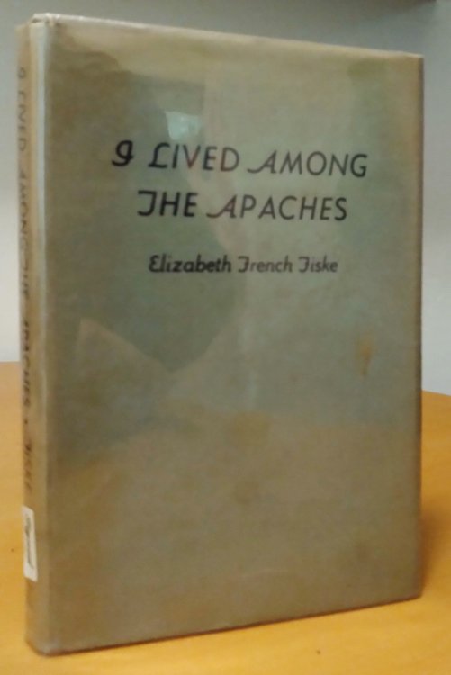 Image for I Lived Among the Apaches: an appreciation of the virtues and emotions of the Indian American I Lived Among the Apaches: an appreciation of the virtues and emotions of the Indian American