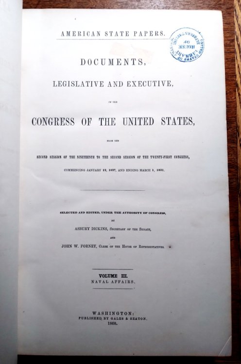 Image for American State Papers. Documents, Legislative and Executive, of the Congress of the United States, from the Second Session of the Nineteenth to the Second Session of the Twenty-First Congress, Commencing January 12, 1827, and ending March 1, 1824-1827, Class VI, Volumes II and III, Naval Affairs American State Papers. Documents, Legislative and Executive, of the Congress of the United States, from the Second Session of the Nineteenth to the Second Session of the Twenty-First Congress, Commencing January 12, 1827, and ending March 1, 1824-1827, Class VI, Volumes II and III, Naval Affairs