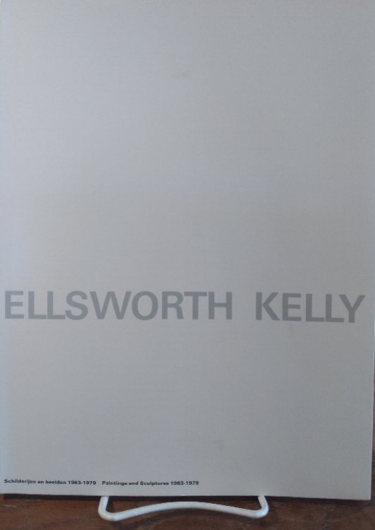 Ellsworth Kelly: The Focussed Vision: Paintings and Sculptures 1963 - 1979 / Ellsworth Kelly: de Scherp gerichte blik: Schilderijen en beelden 1963-1979