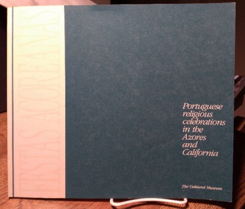 Image for Festas Acoreanas: Portuguese Religious Celebrations in California and the Azores Festas Acoreanas: Portuguese Religious Celebrations in California and the Azores