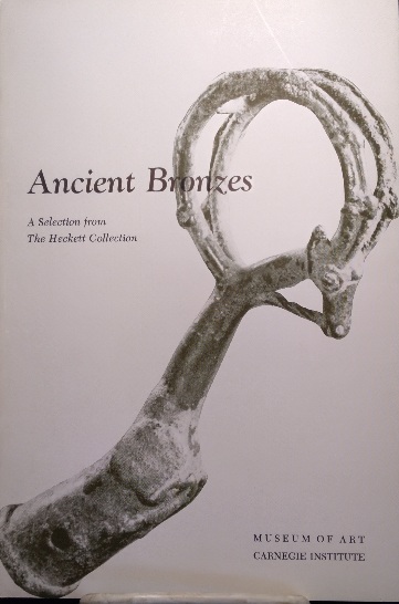 Image for Ancient Bronzes: A Selection from The Heckett Collection Ancient Bronzes: A Selection from The Heckett Collection