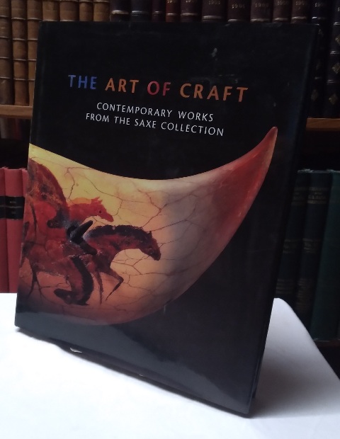 Image for The Art of Craft : Contemporary Works from the Saxe Collection The Art of Craft : Contemporary Works from the Saxe Collection