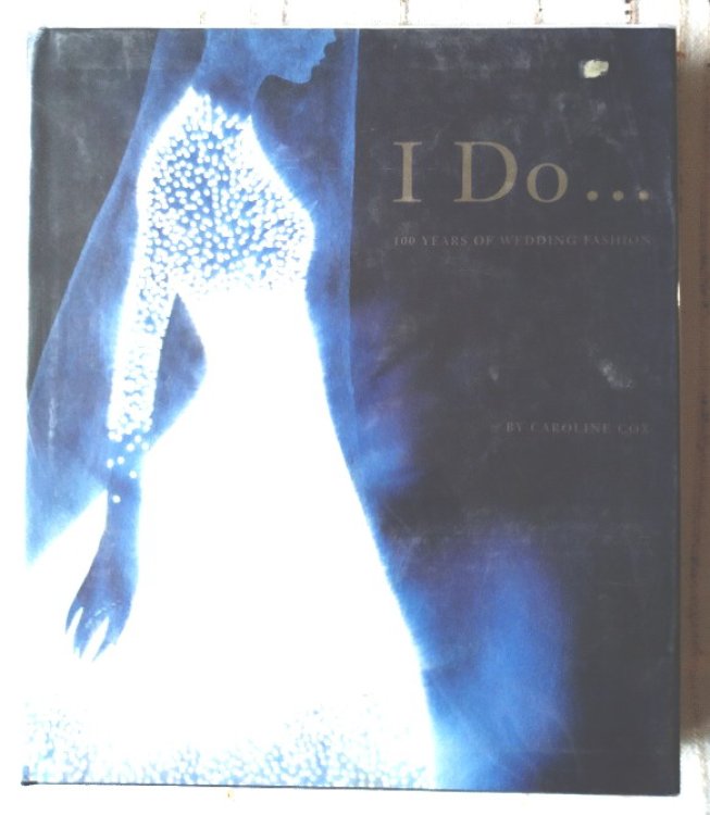 Image for I Do: 100 Years of Wedding Fashion I Do: 100 Years of Wedding Fashion