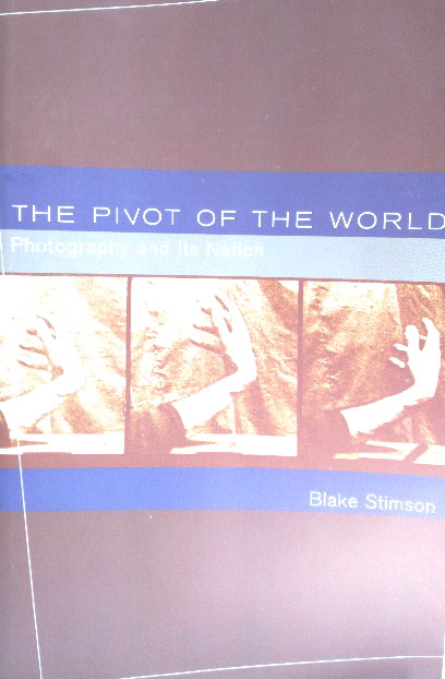 Image for The Pivot of the World: Photography and Its Nation The Pivot of the World: Photography and Its Nation
