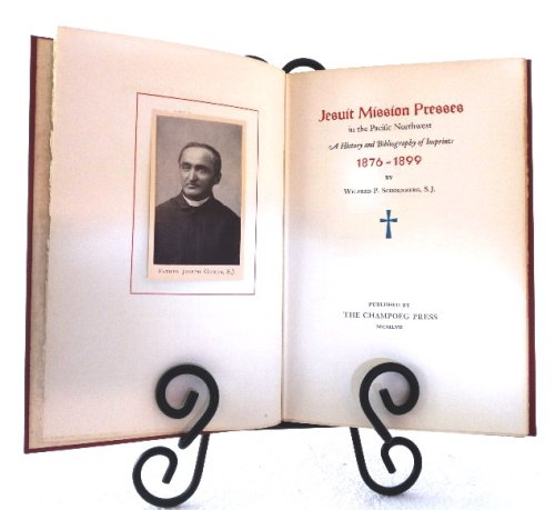 Image for Jesuit Mission Presses in the Pacific Northwest: a history and bibliography of Imprints 1876-1899 Jesuit Mission Presses in the Pacific Northwest: a history and bibliography of Imprints 1876-1899