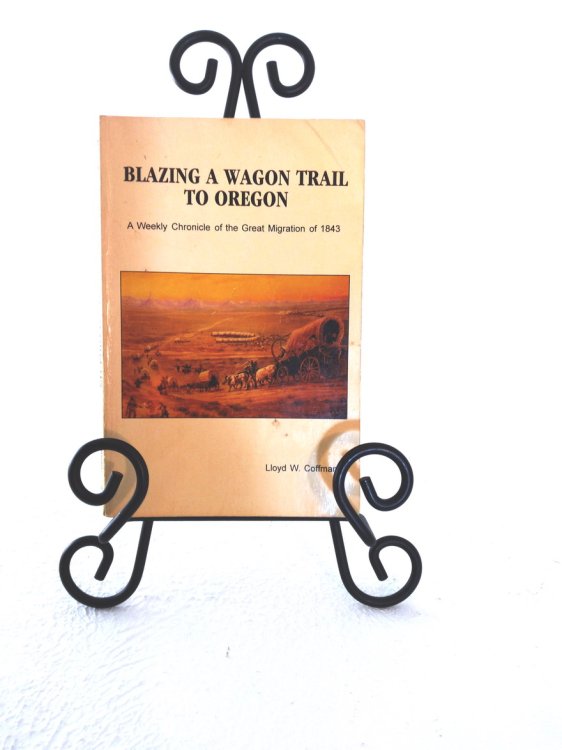 Image for Blazing a Wagon Trail to Oregon: a weekly chronicle of the Great Migration of 1843 Blazing a Wagon Trail to Oregon: a weekly chronicle of the Great Migration of 1843