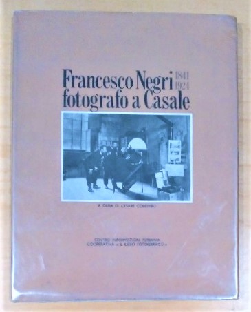Image for Francesco Negri 1841-1924: fotografo a Casale Francesco Negri 1841-1924: fotografo a Casale