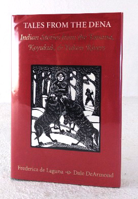 Tales from the Dena: Indian Stories from the Tanana, Koyukuk, & Yukon Rivers