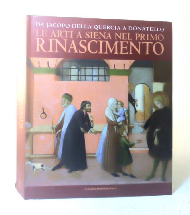 Image for Le Arti a Siena Nel Primo Rinascimento: Da Jacopo Della Quercia a Donatello Le Arti a Siena Nel Primo Rinascimento: Da Jacopo Della Quercia a Donatello
