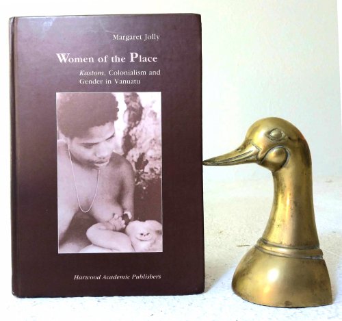 Image for Women of the Place: Kastom, Colonialism, and Gender in Vanuatu Women of the Place: Kastom, Colonialism, and Gender in Vanuatu