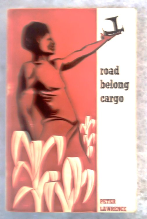 Road Belong Cargo: a study of the Cargo Movement in the Southern Mandang District, New Guinea