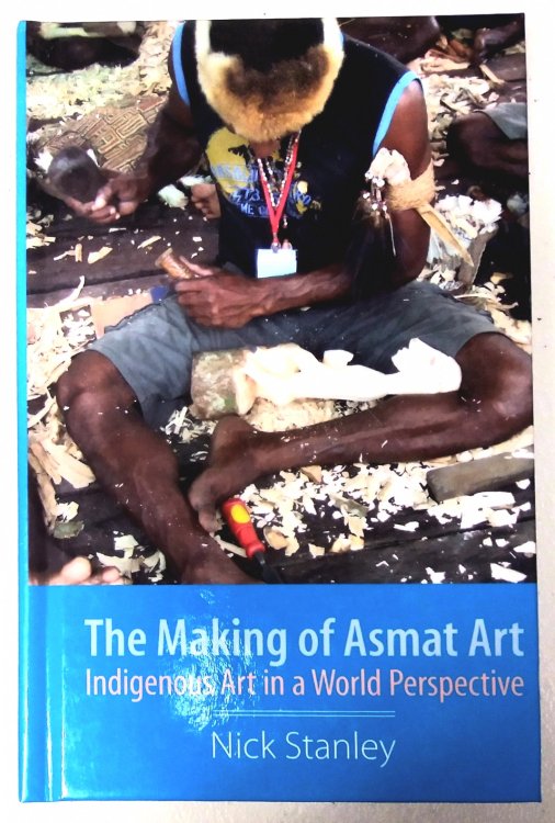 Image for The Making of Asmat Art: Indigenous Art in a World Perspective The Making of Asmat Art: Indigenous Art in a World Perspective
