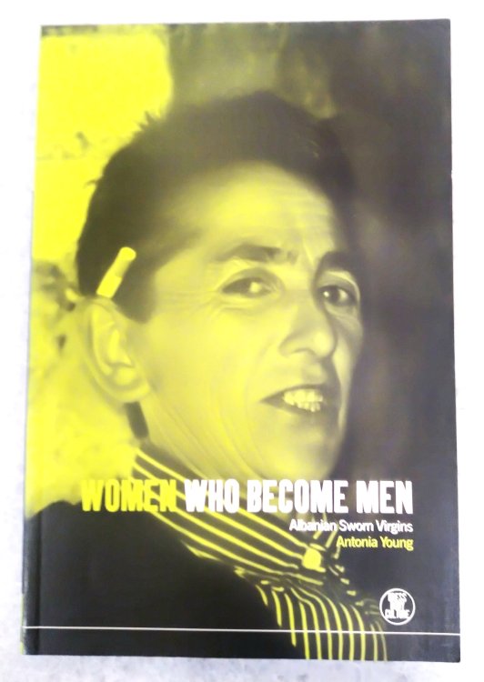 Image for Women Who Become Men: Albanian Sworn Virgins Women Who Become Men: Albanian Sworn Virgins
