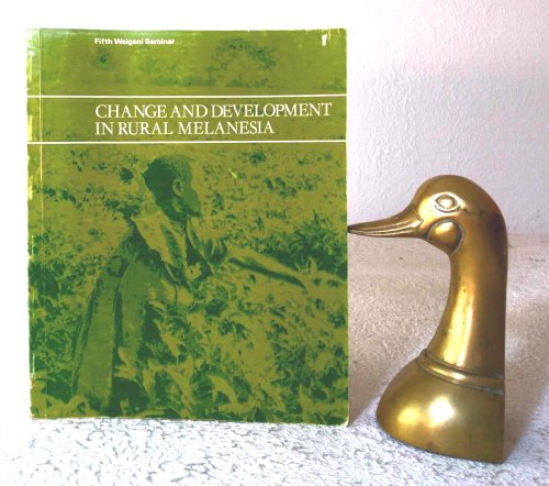 Image for Change and Development in Rural Melanesia: papers from the Fifth Waigani Seminar Change and Development in Rural Melanesia: papers from the Fifth Waigani Seminar