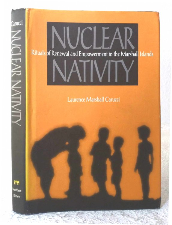 Image for Nuclear Nativity: rituals of renewal and Empowerment in the Marshall Islands Nuclear Nativity: rituals of renewal and Empowerment in the Marshall Islands