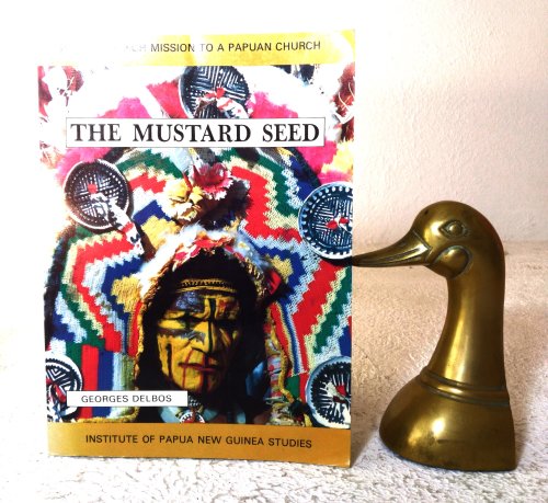 Image for The Mustard Seed: from a French mission to a Papuan Church The Mustard Seed: from a French mission to a Papuan Church