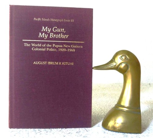 My Gun, My Brother: The World of the Papua New Guinea Colonial Police, 1920-1960