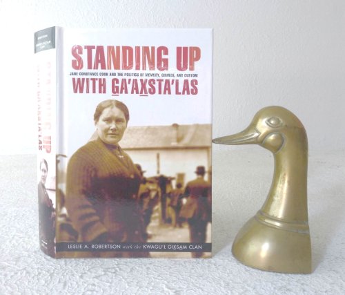 Image for Standing Up with Ga'axsta'las: Jane Constance Cook and the Politics of Memory, Church, and Custom Standing Up with Ga'axsta'las: Jane Constance Cook and the Politics of Memory, Church, and Custom