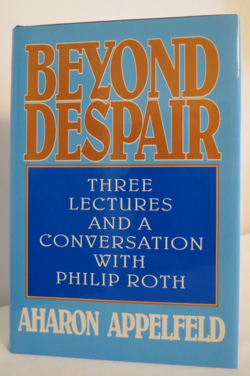 BEYOND DESPAIR Three Lectures and a Conversation with Philip Roth (DJ protected by clear, acid-free mylar cover)