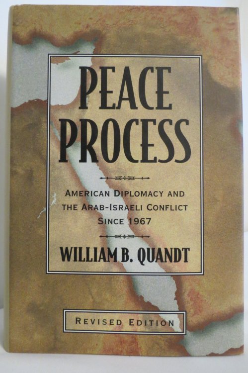 PEACE PROCESS; American Diplomacy and the Arab-Israeli Conflict Since 1967 (DJ protected by clear, acid-free mylar cover)